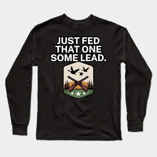 Just fed that one some lead Long Sleeve T-Shirt